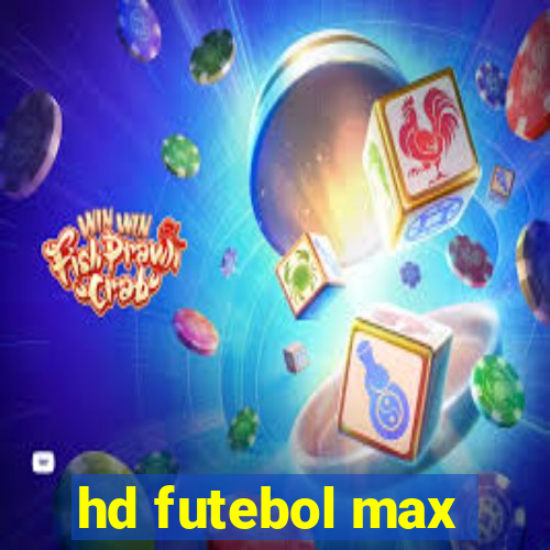 hd futebol max